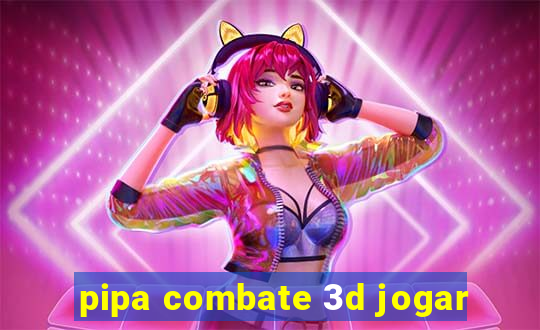 pipa combate 3d jogar